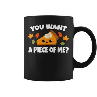 Pumpkin Pie Thanksgiving You Want A Piece Of Me Coffee Mug | Mazezy