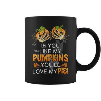 If You Like My Pumpkins You'll Love My Pie Halloween Coffee Mug