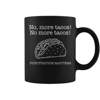 Punctuation Matters No More Tacos Teacher Grammar Outfits Coffee Mug - Thegiftio UK