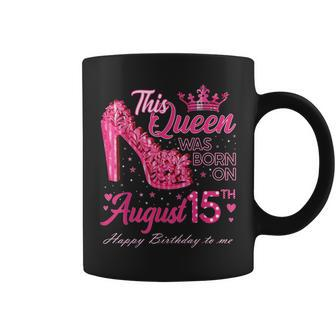 A Queen Was Born On August 15 High Heel August 15Th Birthday Coffee Mug | Mazezy