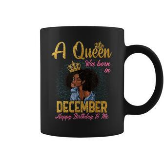 A Queen Was Born In December Happy Birthday To Me Coffee Mug | Mazezy