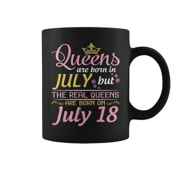 Queens Are Born In July The Real Queens Are Born On July 18 Coffee Mug | Mazezy