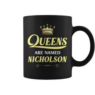 Queens Are Named Nicholson Surname Birthday Coffee Mug | Mazezy
