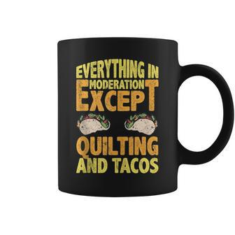 Quilting And Tacos Are Not In Moderation Quote Quilt Coffee Mug | Mazezy