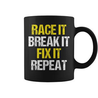 Race It Break It Fix It Repeat Funny Racing IT Funny Gifts Coffee Mug