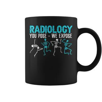 Radiology You Pose We Expose Rad Tech Radiologist Coffee Mug | Mazezy