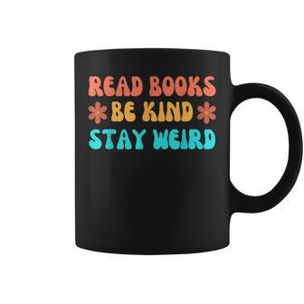 Read Books Be Kind Stay Weird Funny Book Lover Be Kind Funny Gifts Coffee Mug | Mazezy AU