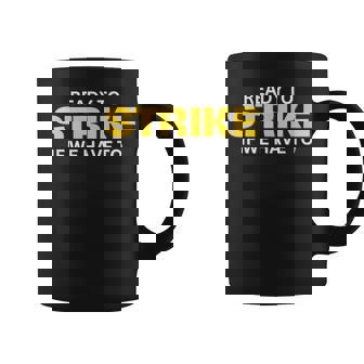 Ready To Strike If We Have To Coffee Mug | Mazezy