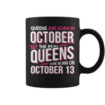 Real Queens Are Born On October 13 13Th Birthday Coffee Mug | Mazezy