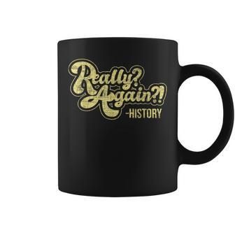 Really Again History Lover History Teacher Professor Coffee Mug - Thegiftio UK