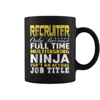 Recruiter Ninja Isnt An Actual Job Title Coffee Mug | Mazezy