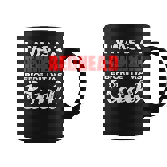 I Was A Redhead Before It Was Cool Coffee Mug | Mazezy