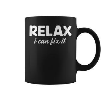 Relax I Can Fix It Funny Relax  Can   Coffee Mug