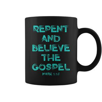 Repent And Believe The Gospel Mark 1 15 Christian Graphic Coffee Mug | Mazezy