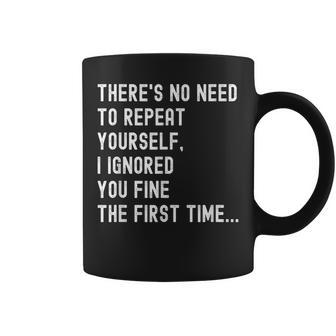 There's No Need To Repeat Yourself Sarcastic Humor Coffee Mug - Seseable