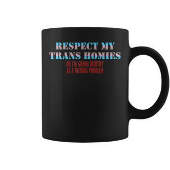 Respect My Trans Homies Or I’M Gonna Identify As A Problem Coffee Mug - Thegiftio UK