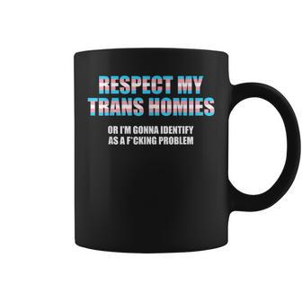 Respect My Trans Homies Or Im Gonna Identify As A Problem Coffee Mug | Mazezy