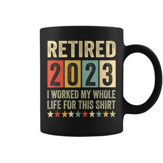 Retired 2023 I Worked My Whole Life For This Retirement Retirement Funny Gifts Coffee Mug | Mazezy