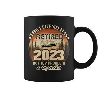 Retired 2023 Not My Problem Anymore Legend Has Retired 2023 Coffee Mug | Mazezy