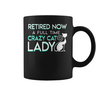 Retired Now A Full Time Crazy Cat Lady Cat Lady Retirement Coffee Mug | Mazezy