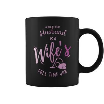 A Retired Husband Is A Wife's Full Time Job Coffee Mug | Mazezy
