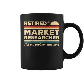 Retired Market Researcher Not My Problem Anymore Marketing Coffee Mug | Mazezy
