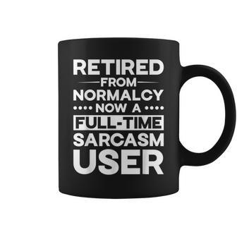 Retired From Normalcy Now A Full-Time Sarcasm User Quote Coffee Mug | Mazezy