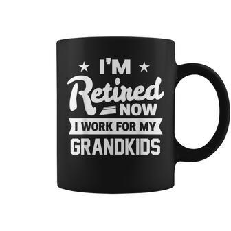 Retired Now I Work For My Grandkids Funny Retirement Grandpa Gift For Mens Coffee Mug - Monsterry