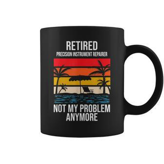 Retired Precision Instrument Repairer Not My Problem Anymore Coffee Mug | Mazezy