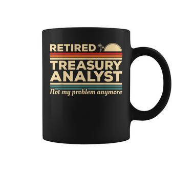 Retired Treasury Analyst Not My Problem Anymore Coffee Mug | Mazezy