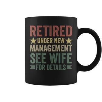 Retired Under New Management See Wife For Details Retirement Coffee Mug | Mazezy