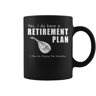 Retirement Plan I Plan On Playing The Mandolin T Coffee Mug | Mazezy
