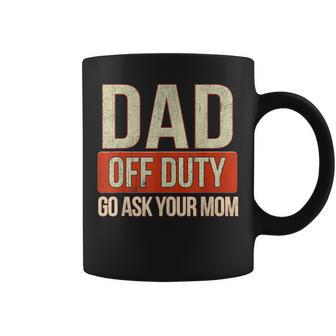 Retro Dad Off Duty Go Ask Your Mom Funny Dad Fathers Day  Coffee Mug