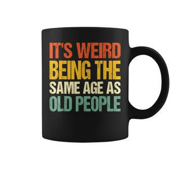 Retro Its Weird Being The Same Age As Old People Funny Designs Gifts For Old People Funny Gifts Coffee Mug | Mazezy UK