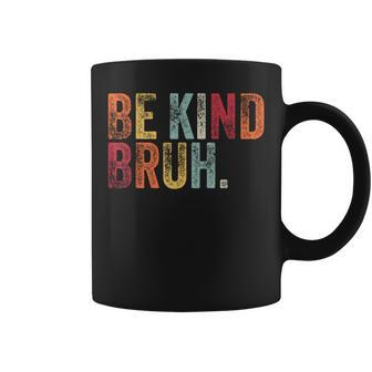 Retro Be Kind Bruh Meme Hippie Kindness Groovy Cute Vintage Coffee Mug - Seseable