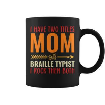 Retro I Have Two Titles Mom And Braille Typist Mom Coffee Mug | Mazezy