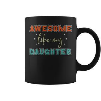 Retro Vintage Awesome Like My Daughter Fathers Day For Dad Coffee Mug - Seseable