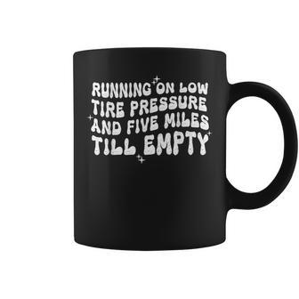 Running On Low Tire Pressure And Five Miles Till Empty Retro Running Funny Gifts Coffee Mug | Mazezy