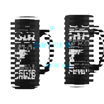 Saba Grandpa Gift If Saba Cant Fix It Were All Screwed Coffee Mug - Seseable
