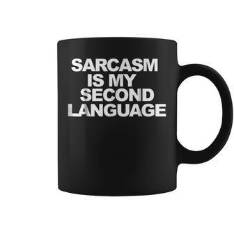 Sarcasm Is My Second Language Funny Sarcastic Sarcasm Funny Gifts Coffee Mug | Mazezy