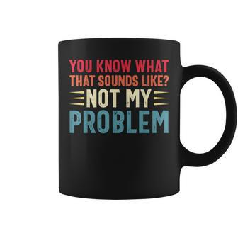 Sarcasm Not My Problem Saying Sarcastic Coffee Mug - Monsterry DE