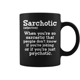 Sarchotic Funny Sarcastic Psychotic Definition Sarcasm Sarcasm Funny Gifts Coffee Mug | Mazezy
