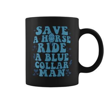 Save A Horse Ride A Blue Collar Man On Back Coffee Mug | Mazezy