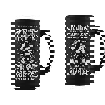 Save The Bees Clean The Seas Plant More Trees Earth Day Coffee Mug - Thegiftio