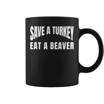 Save A Turkey Eat A Beaver Thanksgiving Coffee Mug | Mazezy