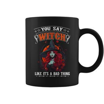 You Say Witch Like Its A Bad Thing Halloween Red Hair Witch Coffee Mug | Mazezy