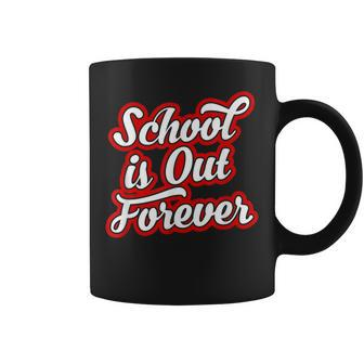 School Is Out Forever Funny Retirement & Graduation Coffee Mug | Mazezy