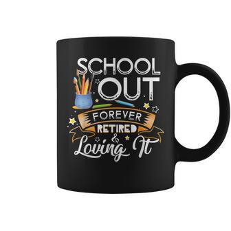 School Out Forever Retired Last Day Of School Teacher Coffee Mug | Mazezy