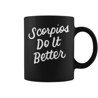 Scorpios Do It Better Scorpio Zodiac For Scorpio Coffee Mug | Mazezy UK