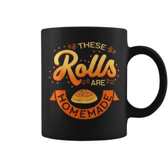 These Rolls Are Homemade Thanksgiving Feast Food Mother Coffee Mug - Seseable